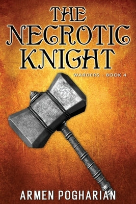 The Necrotic Knight: Warders Book 4 by Pogharian, Armen