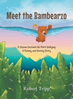 Meet the Bambearzo: A Lesson Learned: No More Bullying A Kenny and Poochy Story by Tripp, Robert