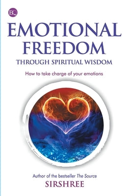 Emotional Freedom Through Wisdom - How To Take Charge Of Your Emotions by Sirshree