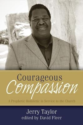 Courageous Compassion: A Prophetic Homiletic in Service to the Church by Taylor, Jerry