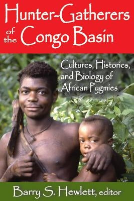 Hunter-Gathers of the Congo Basin: Cultures, Histories, and Biology of African Pygmics by Hewlett, Barry S.