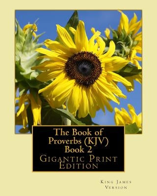 The Book of Proverbs (KJV) - Book 2: Gigantic Print Edition by Version, King James