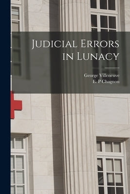 Judicial Errors in Lunacy [microform] by Villeneuve, George B. 1866