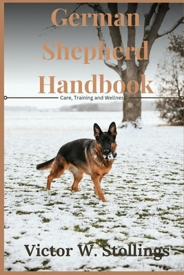 German Shepherd Handbook: Care, Training and Wellness by W. Stollings, Victor