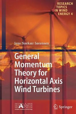 General Momentum Theory for Horizontal Axis Wind Turbines by Sørensen, Jens Nørkær