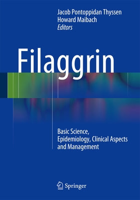 Filaggrin: Basic Science, Epidemiology, Clinical Aspects and Management by Thyssen, Jacob P.