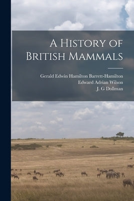 A History of British Mammals by Barrett-Hamilton, Gerald Edwin Hamilt