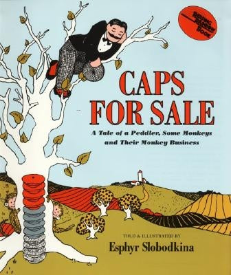 Caps for Sale: A Tale of a Peddler, Some Monkeys and Their Monkey Businesss by Slobodkina, Esphyr