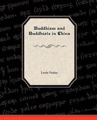 Buddhism and Buddhists in China by Hodus, Lewis
