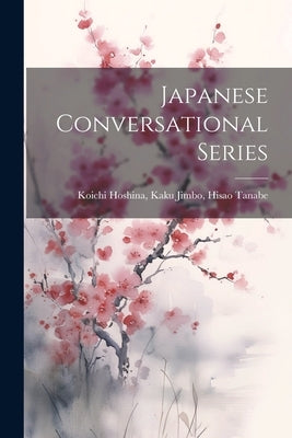 Japanese Conversational Series by Hoshina, Kaku Jimbo Hisao Tanabe