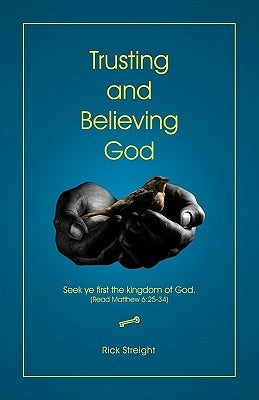 Trusting and Believing God by Streight, Rick