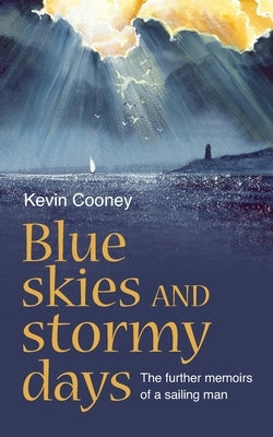 Blue Skies and Stormy Days: The further memoirs of a sailing man by Cooney, Kevin
