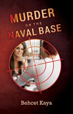 Murder on the Naval Base by Kaya, Behcet