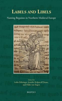 Labels and Libels: Naming Beguines in Northern Medieval Europe by Bohringer, Letha