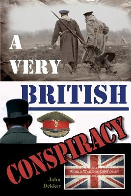 A Very British Conspiracy by Dekker, John