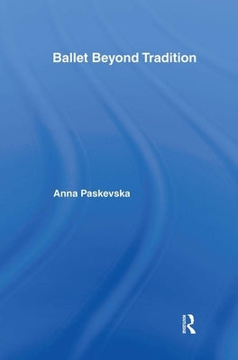 Ballet Beyond Tradition by Paskevska, Anna