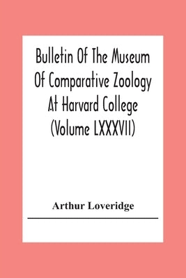 Bulletin Of The Museum Of Comparative Zoology At Harvard College (Volume Lxxxvii); Revision Of The African Snakes Of The Genera Dromophis And Psammoph by Loveridge, Arthur
