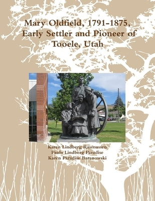 Mary Oldfield, 1791-1875, Tooele, Utah Pioneer by Rasmussen, Karen Lindberg