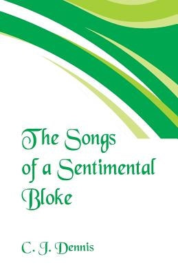 The Songs of a Sentimental Bloke by Dennis, C. J.