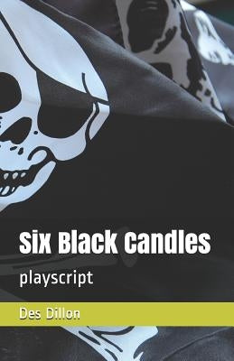 Six Black Candles: playscript by Dillon, Des
