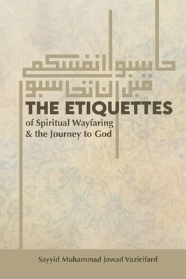 The Etiquettes of Spiritual Wayfaring & the Journey to God by Jafri, Syed Ali