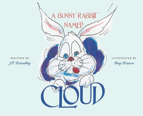 A Bunny Rabbit Named Cloud by Brindley, J. F.