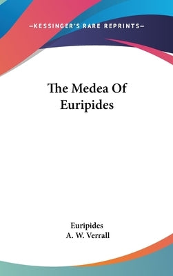 The Medea Of Euripides by Euripides