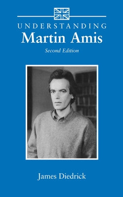 Understanding Martin Amis by Diedrick, James