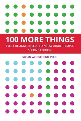 100 More Things Every Designer Needs To Know About People by Weinschenk, Susan