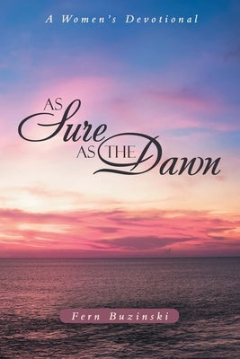 As Sure as the Dawn: A Women's Devotional by Buzinski, Fern