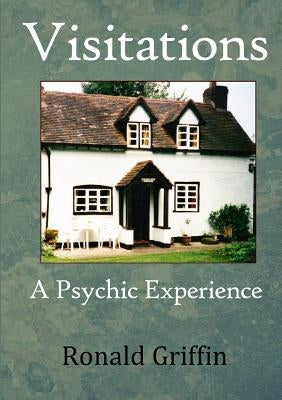 Visitations: A Psychic Experience by Griffin, Ronald