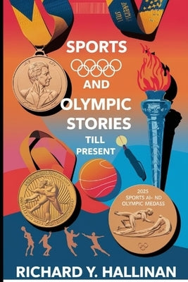 2025 Sports and Olympic Stories till present by Hallinan, Richard Y.