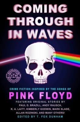 Coming Through in Waves: Crime Fiction Inspired by the Songs of Pink Floyd by Laity, K. A.