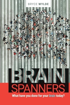BrainSpanners: What have you done for your brain today? by Wylde, Bryce