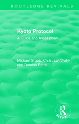 Routledge Revivals: Kyoto Protocol (1999): A Guide and Assessment by Grubb, Michael