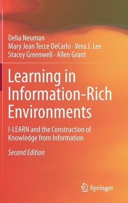 Learning in Information-Rich Environments: I-Learn and the Construction of Knowledge from Information by Neuman, Delia
