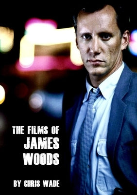 The Films of James Woods by Wade, Chris
