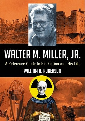 Walter M. Miller, Jr.: A Reference Guide to His Fiction and His Life by Roberson, William H.
