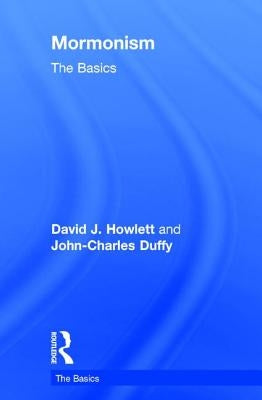 Mormonism: The Basics by Duffy, John Charles