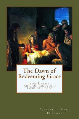 The Dawn of Redeeming Grace by Freeman, Elizabeth Anne