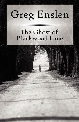 The Ghost of Blackwood Lane by Enslen, Greg