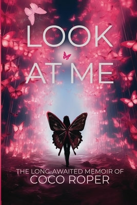 Look At Me: The Long-Awaited Memoir of CoCo Roper by Roper, Coco