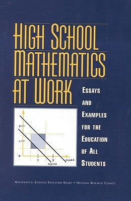 High School Mathematics at Work: Essays and Examples for the Education of All Students by National Research Council