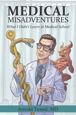 Medical Misadventures: What I Didn't Learn in Medical School by Tweed, Dean