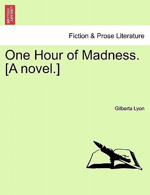 One Hour of Madness. [A Novel.] by Lyon, Gilberta