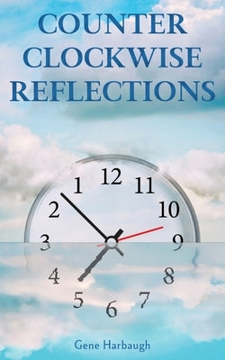 Counter Clockwise Reflections: Readings for Skeptics by Harbaugh, Gene