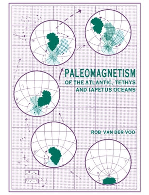 Paleomagnetism of the Atlantic, Tethys and Iapetus Oceans by Voo, Rob Van Der