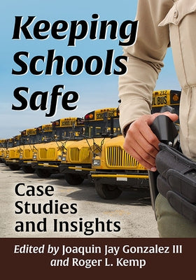Keeping Schools Safe: Case Studies and Insights by Gonzalez, Joaquin Jay
