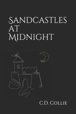 Sandcastles at Midnight by Collie, C. D.