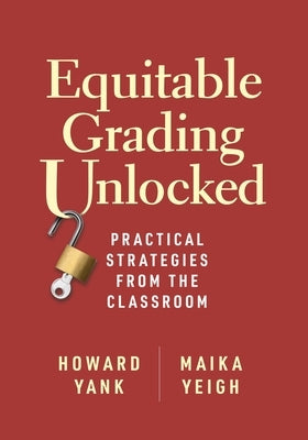 Equitable Grading Unlocked: Practical Strategies from the Classroom by Yank, Howard